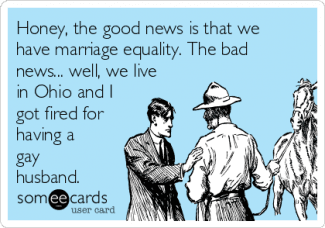 styles medium public images blog posts Adam Dupuis 2015 07 05 honey the good news is that we have marriage equality the bad news well we live in ohio and i got fired for having a gay husband 078f6