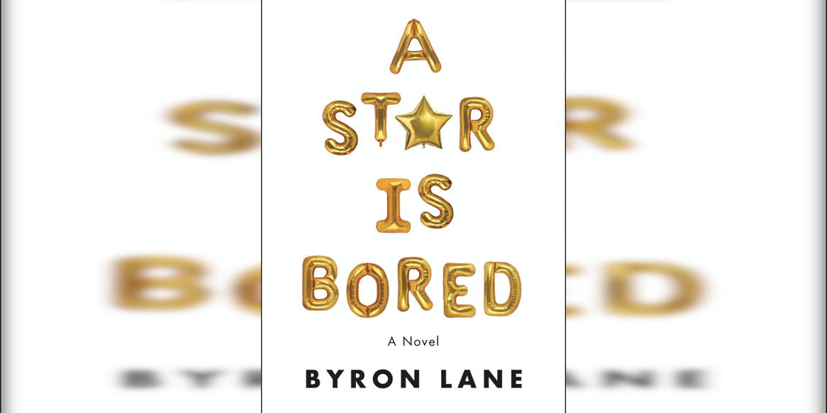 Book Review: ‘A Star is Bored’ by Byron Lane • Instinct Magazine